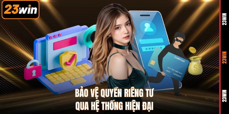 Bảo vệ quyền riêng tư qua hệ thống hiện đại