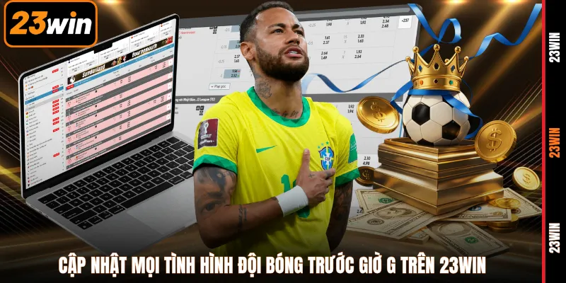Cập nhật mọi tình hình đội bóng trước giờ G trên 23WIN
