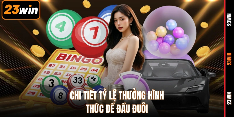 Chi tiết tỷ lệ thưởng hình thức đề đầu đuôi