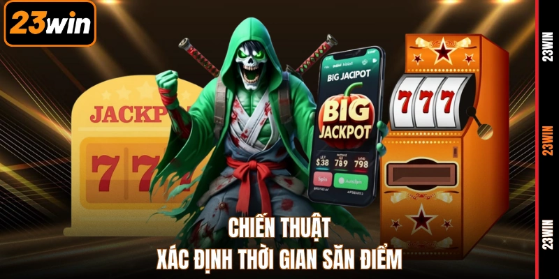 Chiến thuật xác định thời gian săn điểm