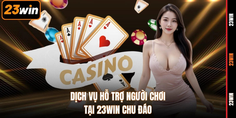 Dịch vụ hỗ trợ người chơi tại 23WIN chu đáo