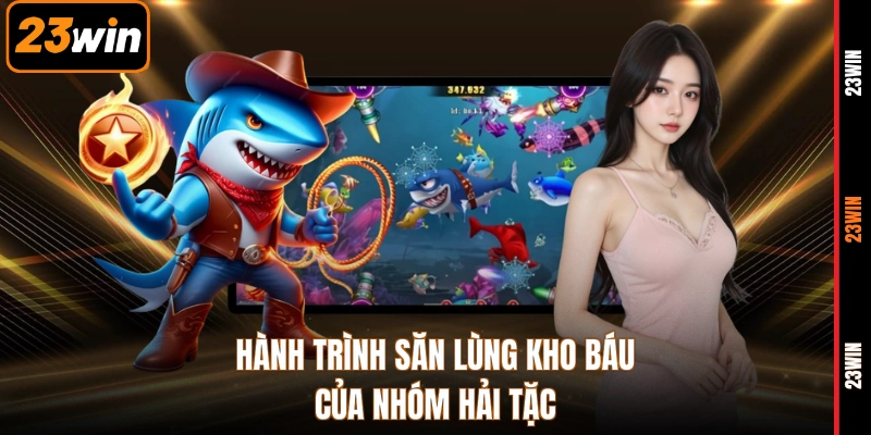 Hành trình săn lùng kho báu của nhóm hải tặc