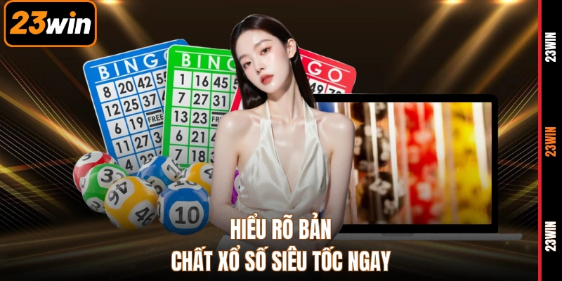 Hiểu rõ bản chất xổ số siêu tốc ngay