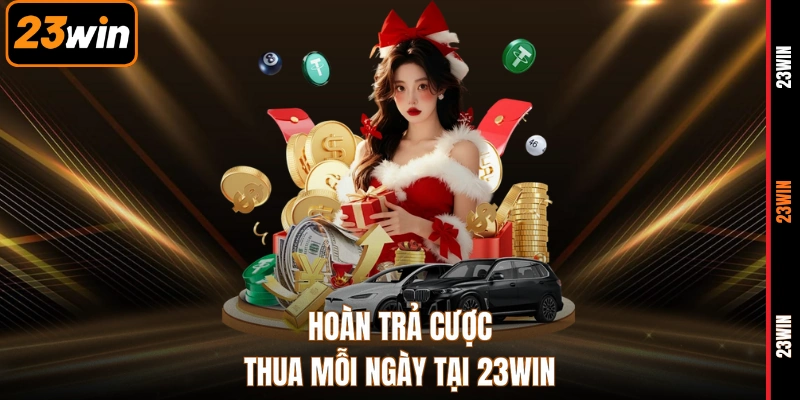 Hoàn trả cược thua mỗi ngày tại 23WIN