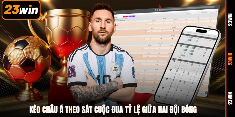 Kèo châu Á theo sát cuộc đua tỷ lệ giữa hai đội bóng