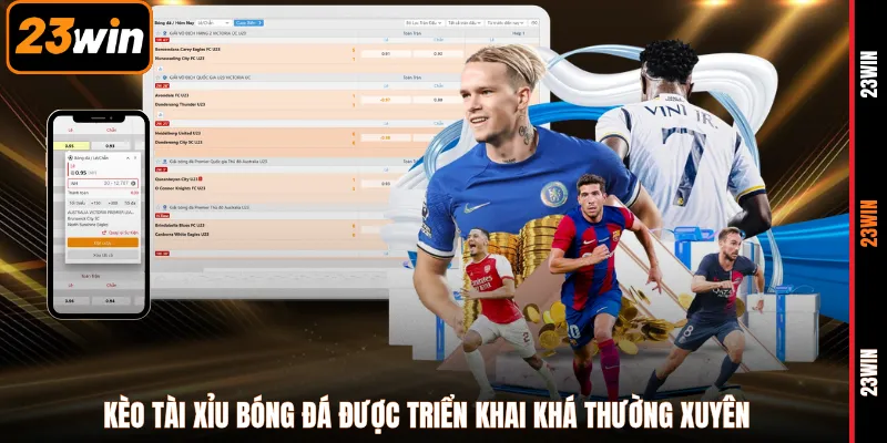 Kèo tài xỉu bóng đá được triển khai khá thường xuyên