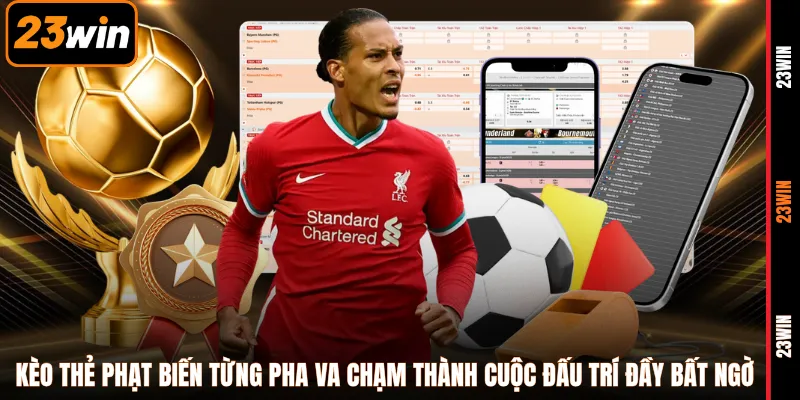 Kèo thẻ phạt biến từng pha va chạm thành cuộc đấu trí đầy bất ngờ 
