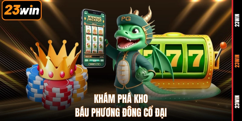 Khám phá kho báu phương đông cổ đại