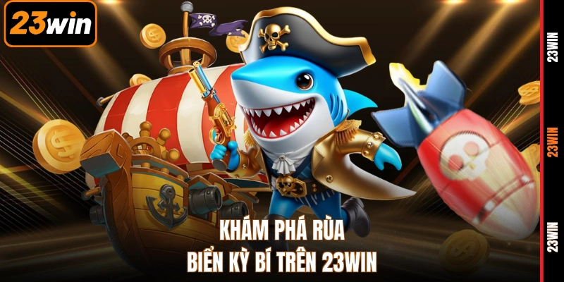 Khám phá rùa biển kỳ bí trên 23WIN