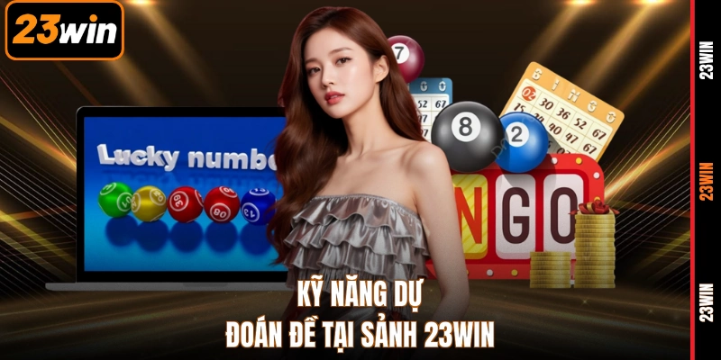 Kỹ năng dự đoán đề tại sảnh 23WIN