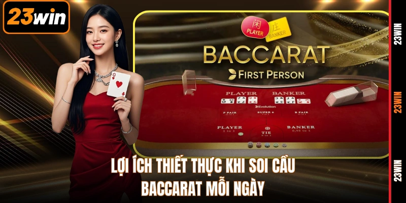 Lợi ích thiết thực khi soi cầu baccarat mỗi ngày