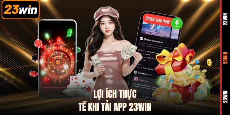 Lợi ích thực tế khi tải app 23WIN