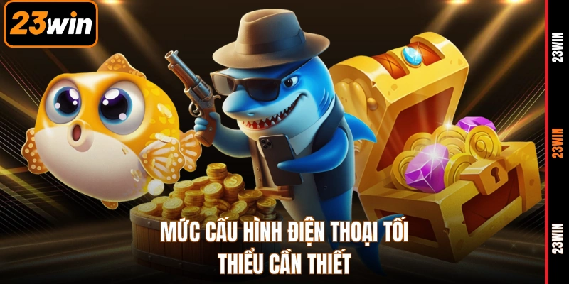 Mức cấu hình điện thoại tối thiểu cần thiết