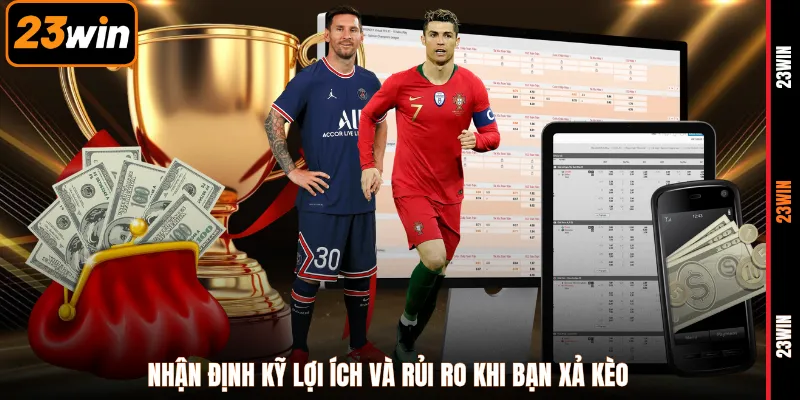 Nhận định kỹ lợi ích và rủi ro khi bạn xả kèo