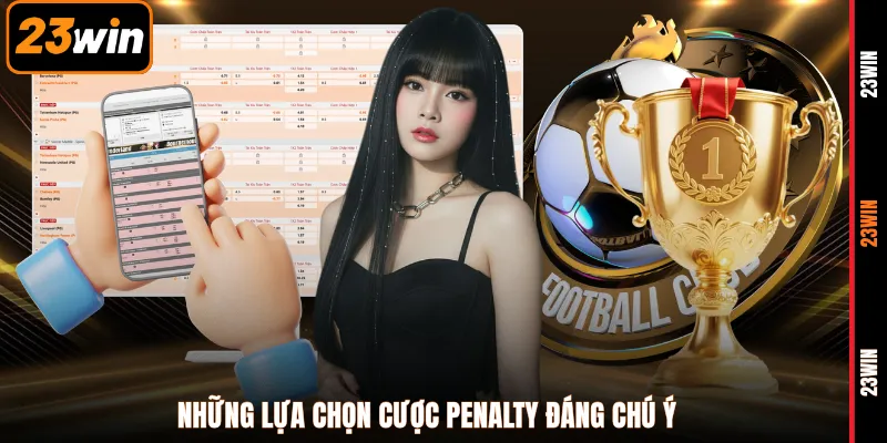 Những lựa chọn cược penalty đáng chú ý