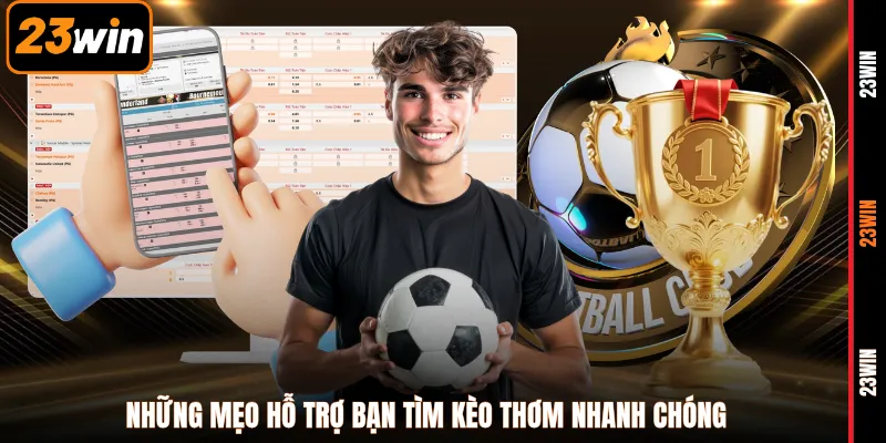 Những mẹo hỗ trợ bạn tìm kèo thơm nhanh chóng