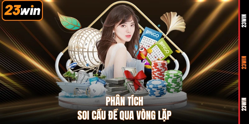 Phân tích soi cầu đề qua vòng lặp