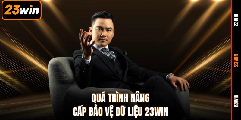 Quá trình nâng cấp bảo vệ dữ liệu 23WIN