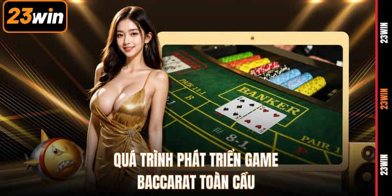 Quá trình phát triển game baccarat toàn cầu
