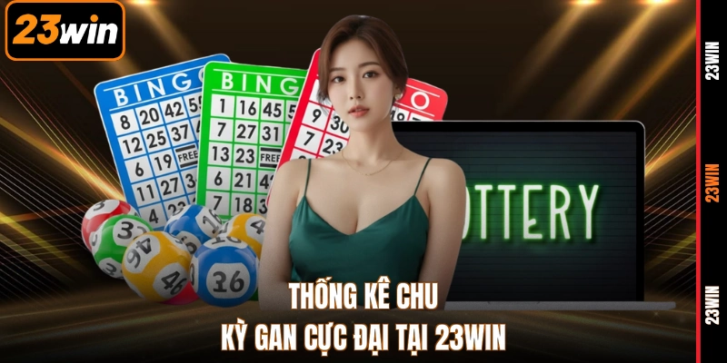 Thống kê chu kỳ gan cực đại tại 23WIN