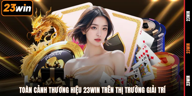 Toàn cảnh thương hiệu 23WIN trên thị trường giải trí