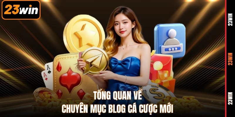 Tổng quan về chuyên mục blog cá cược mới