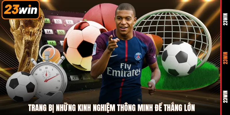 Trang bị những kinh nghiệm thông minh để thắng lớn
