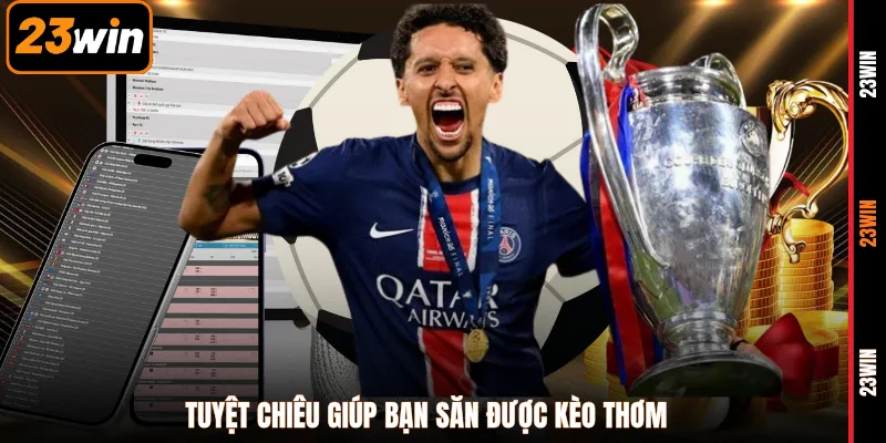 Tuyệt chiêu giúp bạn săn được kèo thơm