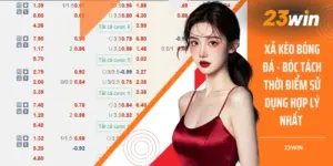 Xả Kèo Bóng Đá - Bóc Tách Thời Điểm Sử Dụng Hợp Lý Nhất